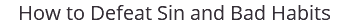 How to Defeat Sin and Bad Habits