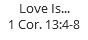 Love Is... 1 Cor. 13:4-8